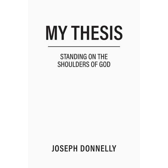 My Thesis: Standing on the Shoulders of God, (Paperback)