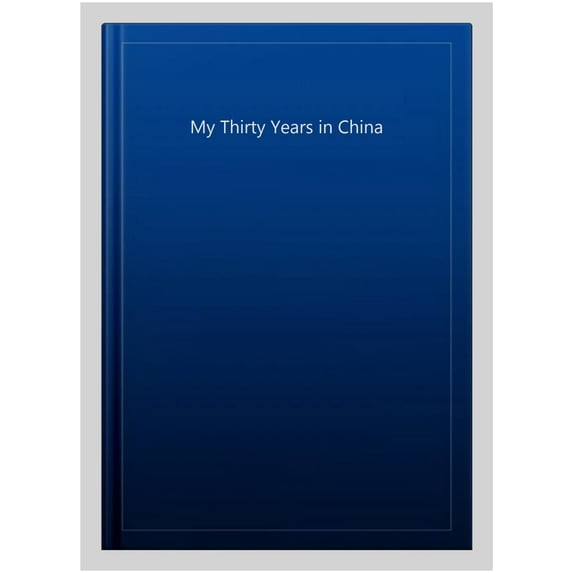 My Thirty Years In China