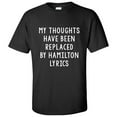 thumbnail image 1 of My Thoughts Have Been Replaced by Hamilton Lyrics - Musical T Shirt - Small - Black, 1 of 5