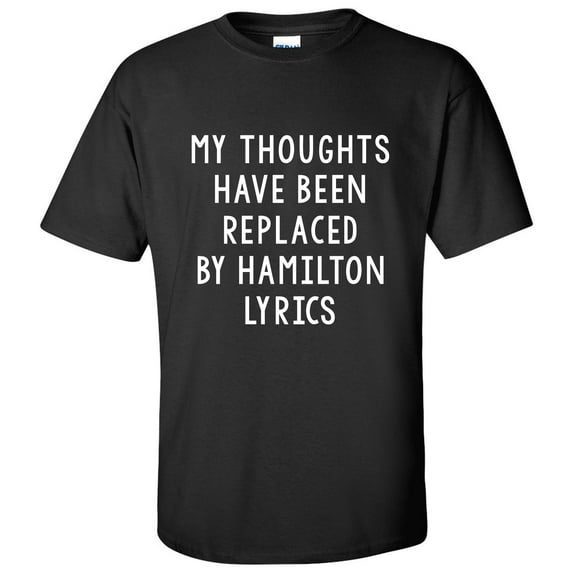 My Thoughts Have Been Replaced by Hamilton Lyrics - Musical T Shirt - Small - Black