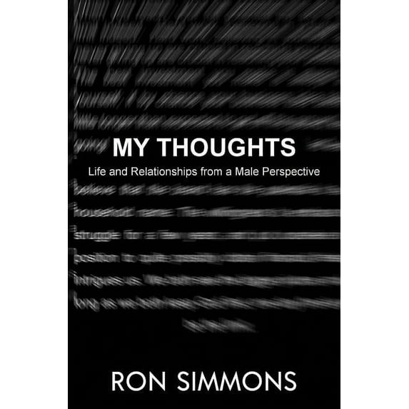 My Thoughts!: Life and Relationships From a Male Perspective. (Paperback)