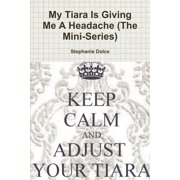My Tiara Is Giving Me A Headache The Mini-Series, Paperback