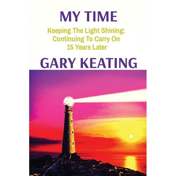 My Time: Keeping The Light Shining: Continuing To Carry On 15 Years Later, (Paperback)