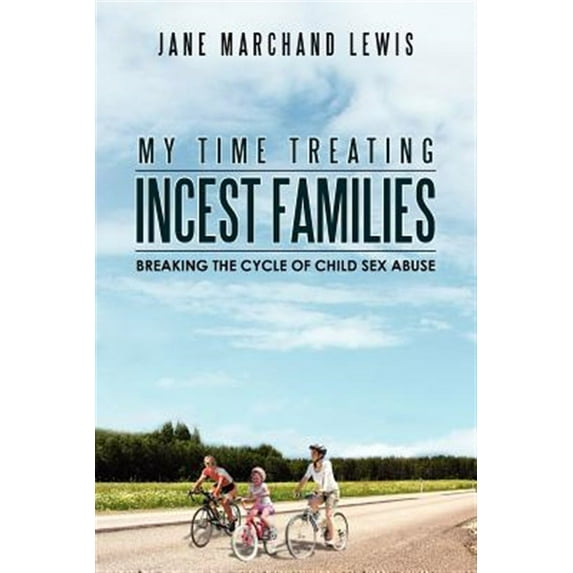 My Time Treating Incest Families: Breaking The Cycle of Child Sex Abuse (Paperback)