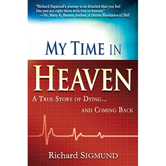 Pre-Owned My Time in Heaven: One Man's Remarkable Story of Dying and Coming Back (Paperback) 1603741232 9781603741231