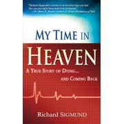 My Time in Heaven One Mans Remarkable Story of Dying and Coming Back, Paperback