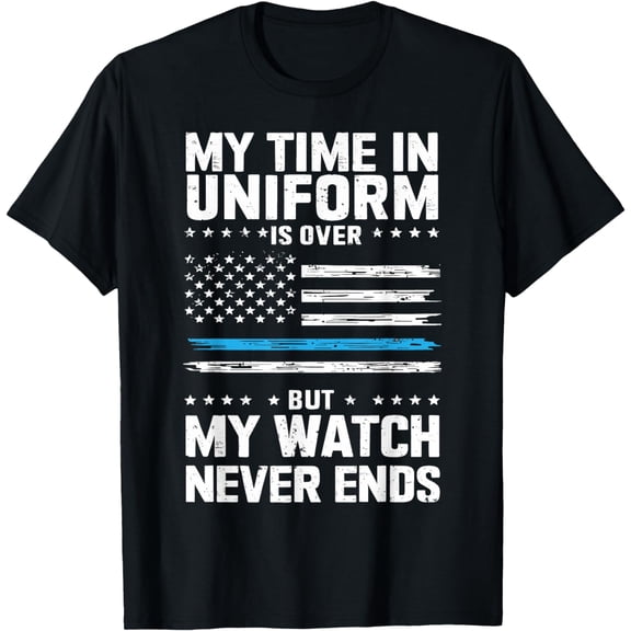 My Time in Uniform is Over Thin Blue Line Design T-Shirt mens t shirt，black，women，funny，misfits，men，journey，t-shirt