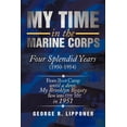 thumbnail image 1 of My Time in the Marine Corps : Four Splendid Years, 1950-1954 Four Proud Years When a Dove My Brooklyn Beauty, Flew Into My Life in 1951 (Paperback), 1 of 1