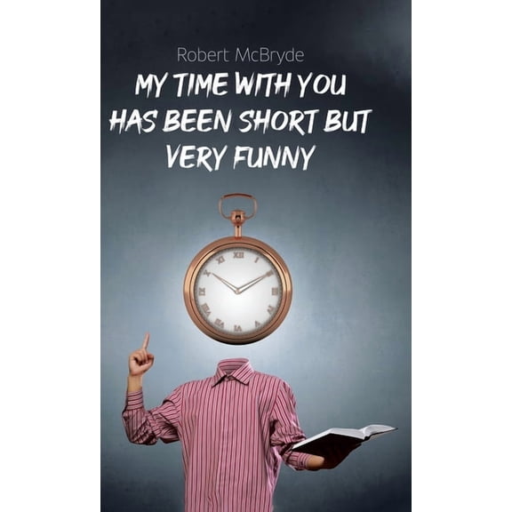 My Time with You Has Been Short but Very Funny, (Hardcover)