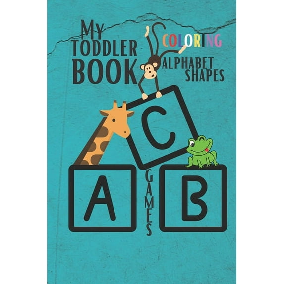 My Toddler Book Coloring, Alphabet, Shapes & Games.: (Kids coloring activity books) (Paperback)