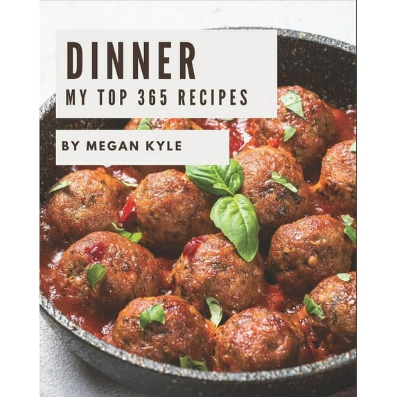 My Top 365 Dinner Recipes: A Dinner Cookbook from the Heart!, (Paperback)