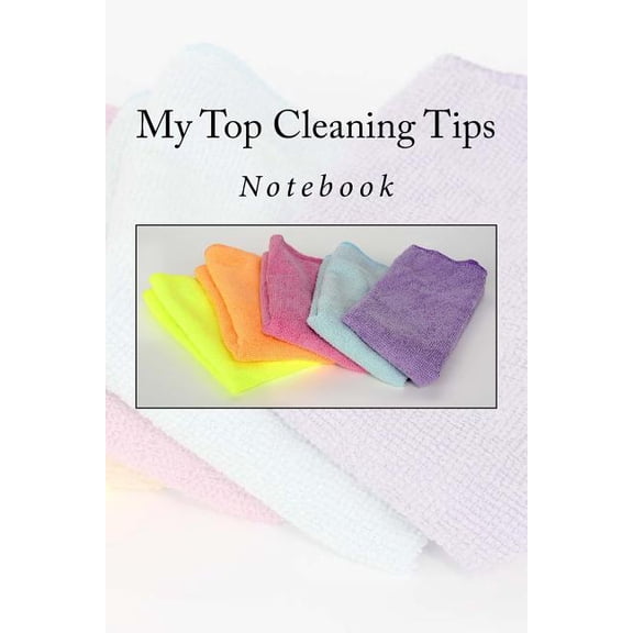 My Top Cleaning Tips: Notebook (Paperback)