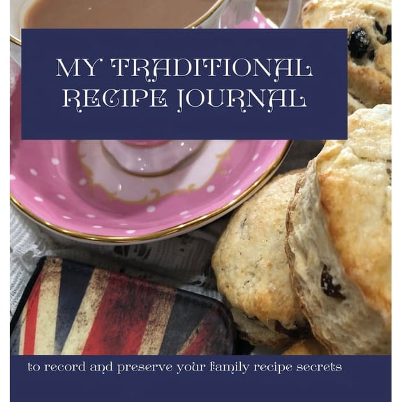 My Traditional Recipe Journal: to record and preserve your family recipe secrets, (Hardcover)