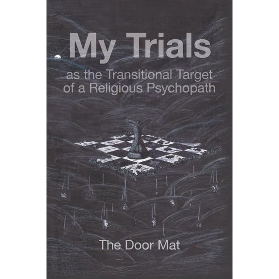 My Trials: as the Transitional Target of a Religious Psychopath (Paperback)