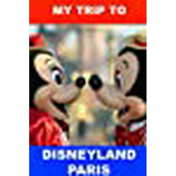 My Trip to Disneyland Paris