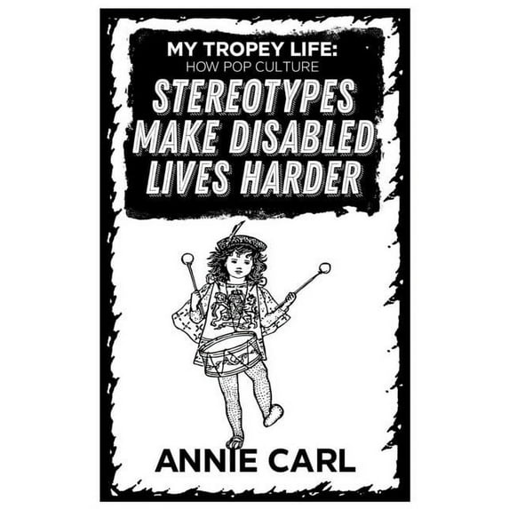 My Tropey Life: How Pop Culture Stereotypes Make Disabled Lives Harder, (Paperback)
