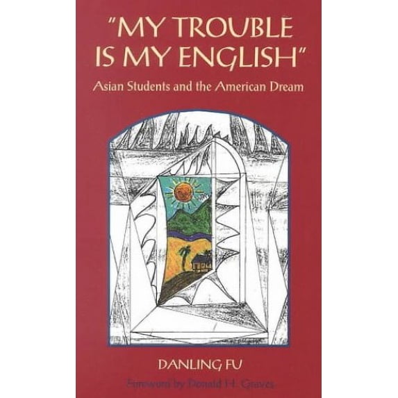 Pre-Owned My Trouble Is My English: Asian Students and the American Dream (Paperback) 0867093552 9780867093551
