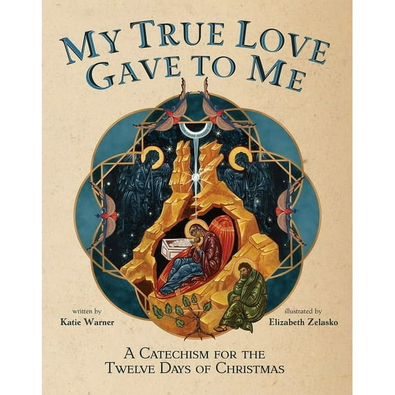 My True Love Gave to Me: A Children's Catechism for the Twelve Days of Christmas, (Hardcover)