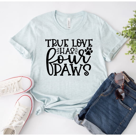 My True Love Has Four Paws T-shirt Dog Paw Shirt Lover Gift Mama Tee Cute Top Animal Rescue Shirts Is Valentine Mom Valentines Day