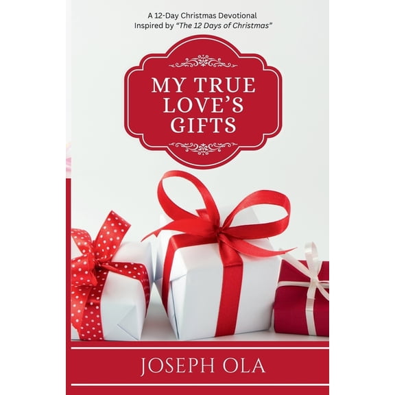 My True Love's Gifts: A 12-Day Christmas Devotional Inspired by "The 12 Days of Christmas", (Paperback)