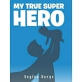 thumbnail image 1 of My True Super Hero (Hardcover), 1 of 1