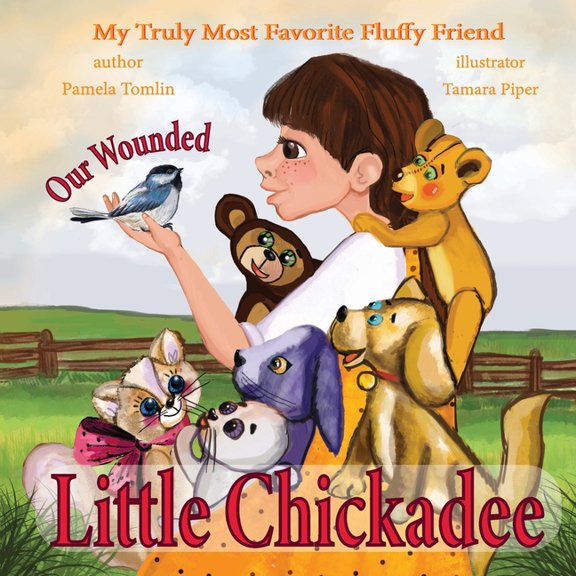 My Truly Most Favorite Fluffy Friend: Our Wounded Little Chickadee : Emma and Friends Rescue Injured Little Bird (Series #5) (Paperback)
