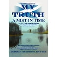 thumbnail image 1 of My Truth A Mist In Time (Hardcover) by Dr. Deborah Richmond Foulkes, 1 of 1