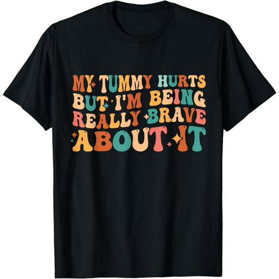 My Tummy Hurts But I'm Being Really Brave About It Retro T-Shirt