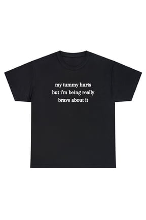My Tummy Hurts But Really Brave About It T Shirt Funny Gift Parody Tiktok Tee