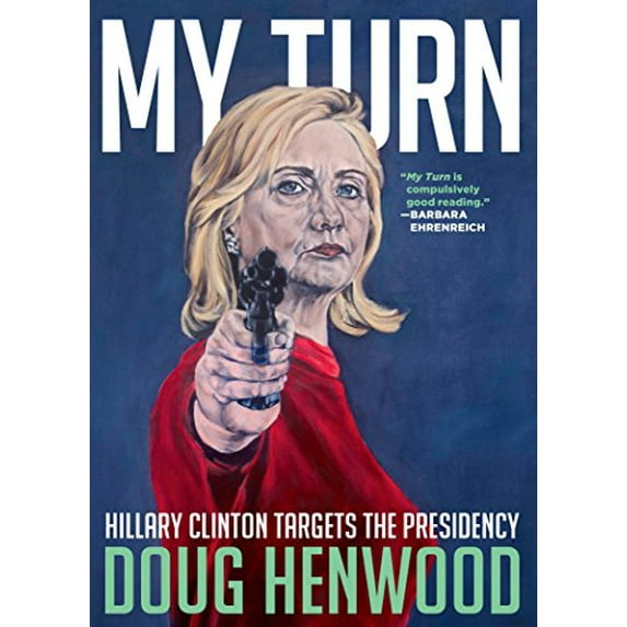 Pre-Owned My Turn: Hillary Clinton Targets the Presidency Paperback Doug Henwood