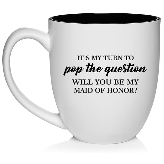 My Turn To Pop The Question Will You Be My Maid Of Honor Proposal Ceramic Coffee Mug Tea Cup Gift for Her (16oz White)