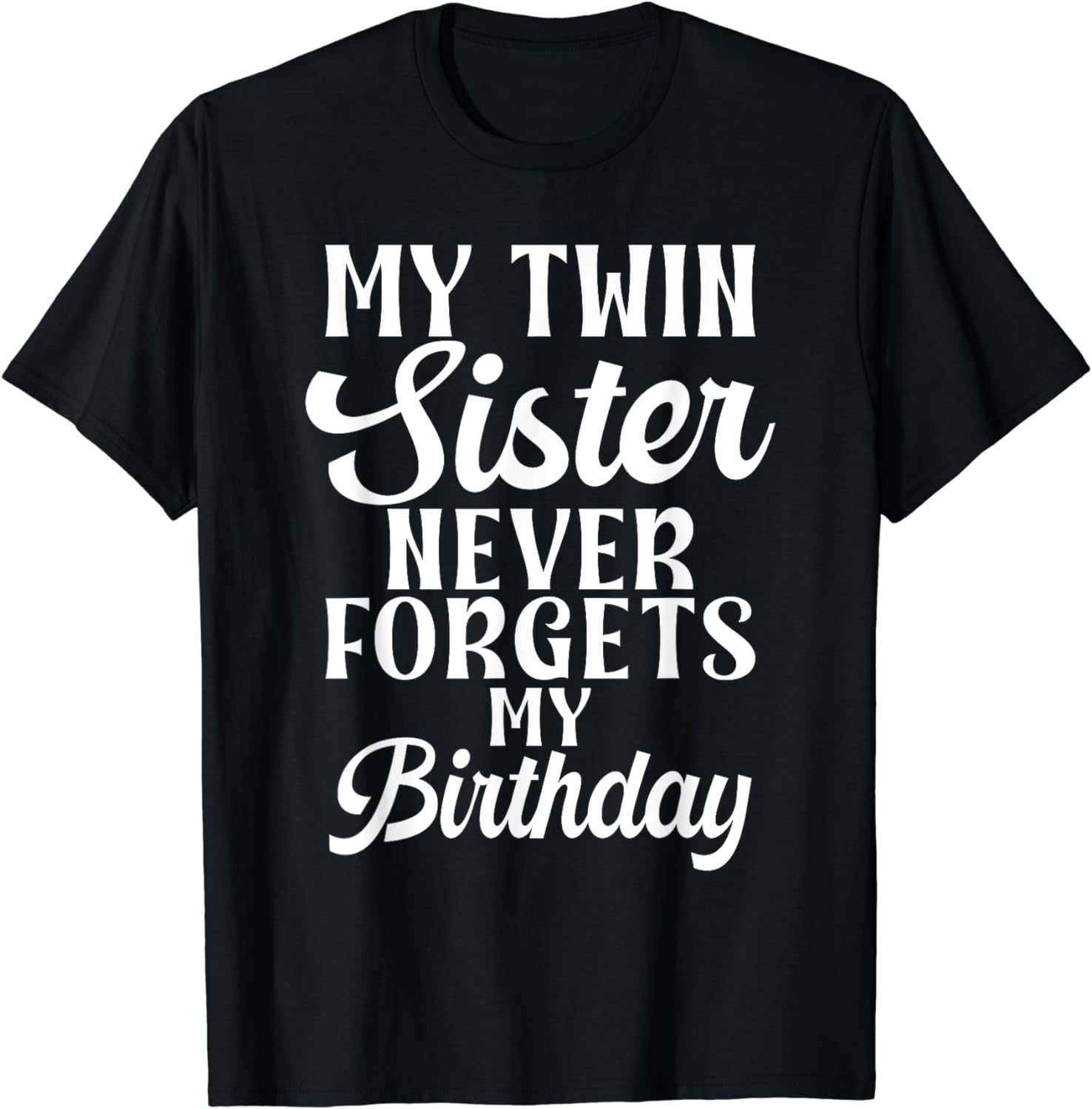 My Twin Sister never my Birthday funny Twin Sisters TShirt
