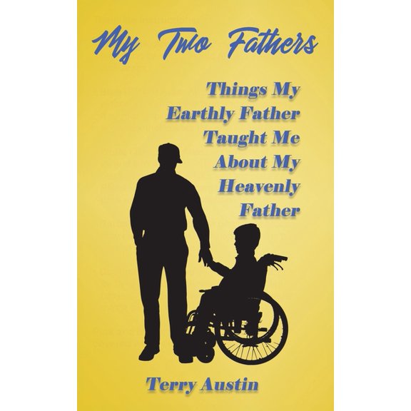 My Two Fathers: Things My Father Taught Me About My Heavenly Father, (Paperback)