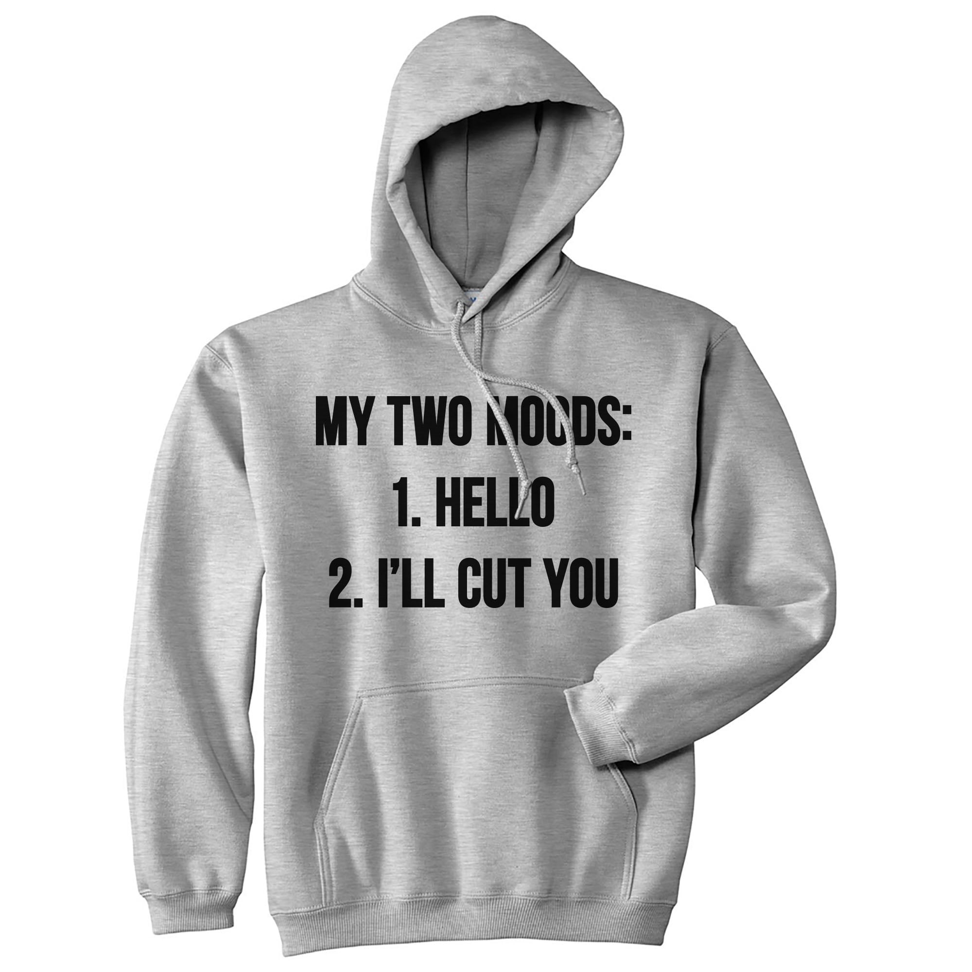 My Two Moods Hello I ll Cut You Hoodie Funny Sarcasm Humor Sweatshirt Hilarious Walmart
