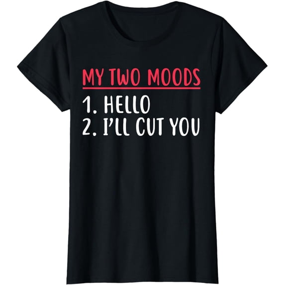 My Two Moods Hello I'll Cut You T-Shirt Sarcastic Shirt