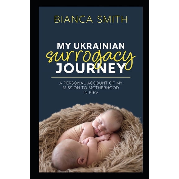 My Ukrainian Surrogacy Journey: A Personal Account of my Mission to Motherhood in Kiev, (Paperback)