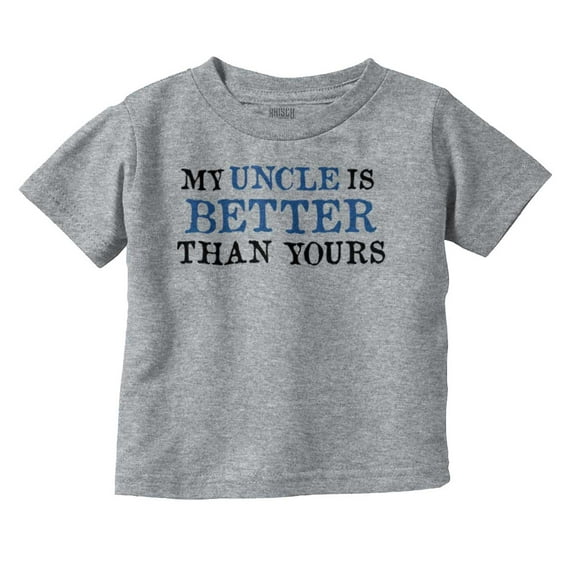 My Uncle Is Better Than Yours Toddler Boy Girl T Shirt Infant Toddler Brisco Brands 4T