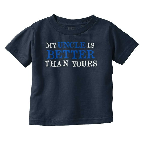 My Uncle Is Better Than Yours Toddler Boy Girl T Shirt Infant Toddler Brisco Brands 6M