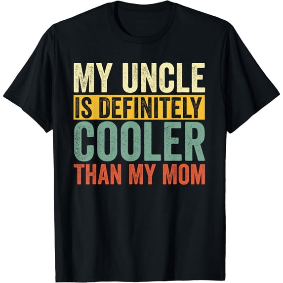 My Uncle Is Definitely Cooler Than My Mom T-Shirt