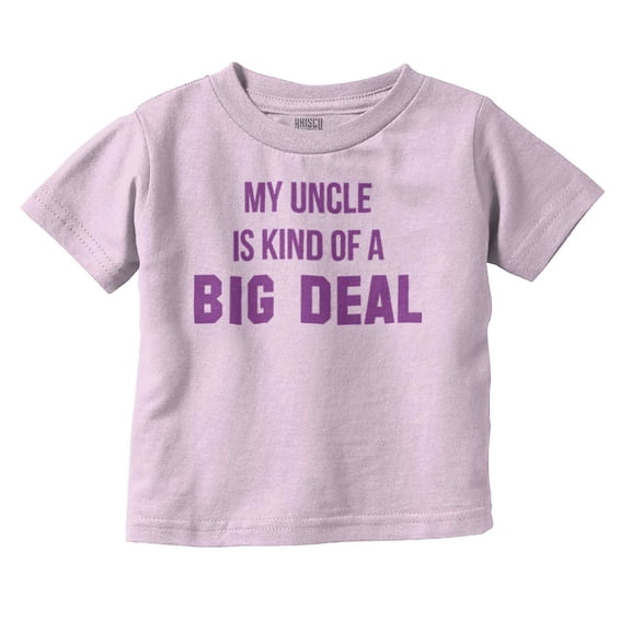 My Uncle Is Kind Of A Big Deal Funny Toddler Boy Girl T Shirt Infant Toddler Brisco Brands 12M