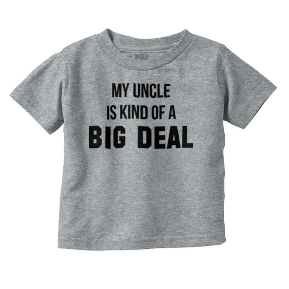 My Uncle Is Kind Of A Big Deal Funny Toddler Boy Girl T Shirt Infant Toddler Brisco Brands 12M
