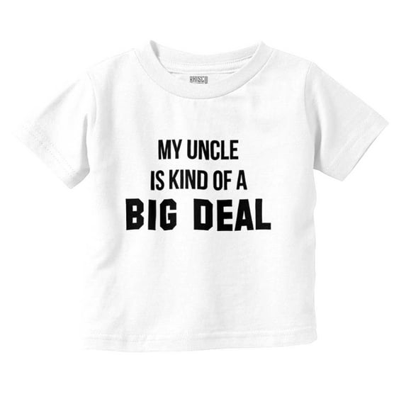 My Uncle Is Kind Of A Big Deal Funny Toddler Boy Girl T Shirt Infant Toddler Brisco Brands 12M