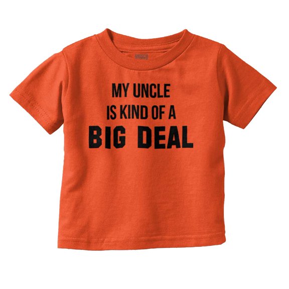 My Uncle Is Kind Of A Big Deal Funny Toddler Boy Girl T Shirt Infant Toddler Brisco Brands 3T