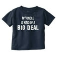 thumbnail image 1 of My Uncle Is Kind Of A Big Deal Funny Toddler Boy Girl T Shirt Infant Toddler Brisco Brands 6M, 1 of 6