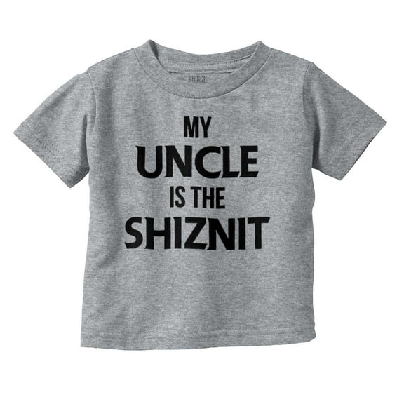 My Uncle Is The Shiznit Toddler Boy Girl T Shirt Infant Toddler Brisco Brands 12M