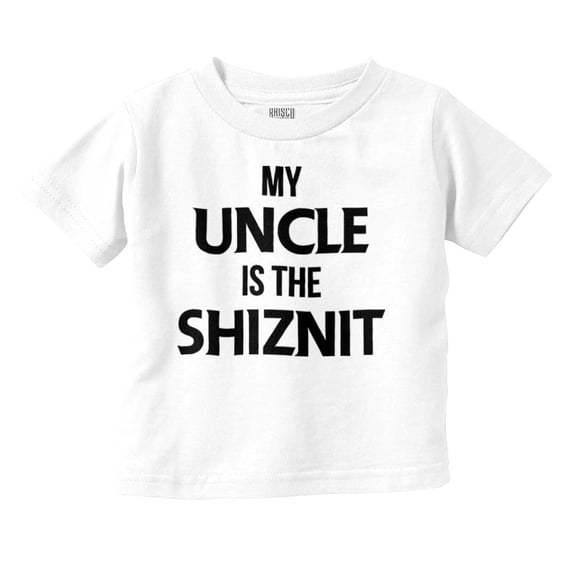 My Uncle Is The Shiznit Toddler Boy Girl T Shirt Infant Toddler Brisco Brands 12M