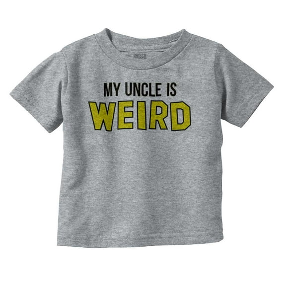 My Uncle Is Weird Crazy Niece Nephew Toddler Boy Girl T Shirt Infant Toddler Brisco Brands 24M