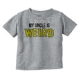 thumbnail image 1 of My Uncle Is Weird Crazy Niece Nephew Toddler Boy Girl T Shirt Infant Toddler Brisco Brands 5T, 1 of 6