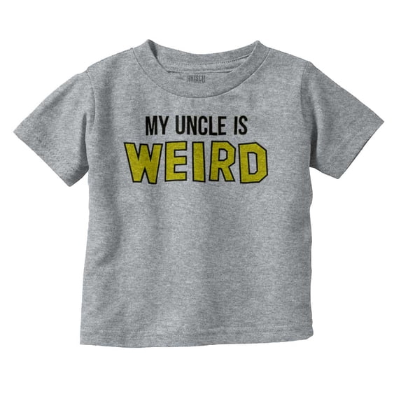 My Uncle Is Weird Crazy Niece Nephew Toddler Boy Girl T Shirt Infant Toddler Brisco Brands 5T
