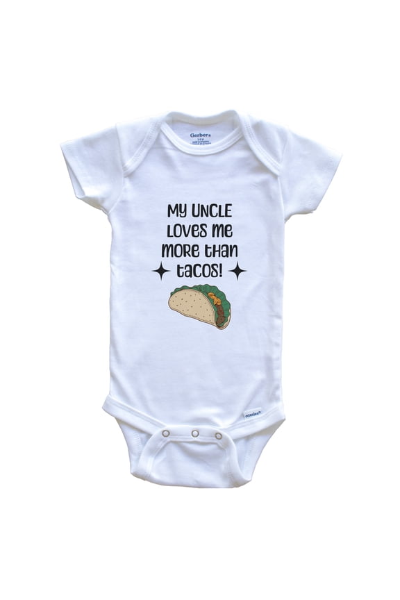 My Uncle Loves Me More Than Tacos Funny Niece Nephew Baby Bodysuit, 3-6 months white